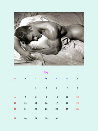 July

S    M    T     W     T    F    S




          1     2     3    4    5




6    7    8     9     10   11   12


13   14   15   16     17   18   19


20   21   22   23     24   25   26




27   28   29   30     31
 