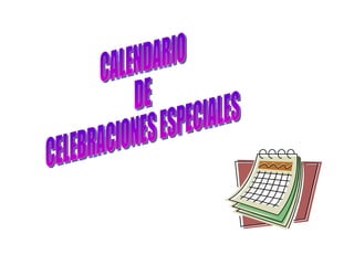 CALENDARIO DE CELEBRACIONES ESPECIALES 