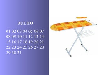 JULHO 01 02 03 04 05 06 07 08 09 10 11 12 13 14 15 16 17 18 19 20 21 22 23 24 25 26 27 28 29 30 31 