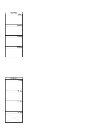 VIERNES
          6-May




      13-May




      20-May




      27-May




VIERNES
          3-Jun




      10-Jun




      17-Jun




      24-Jun
 