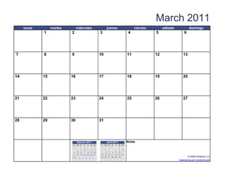 March 2011
     lunes        martes          miércoles                   jueves                        viernes        sábado            domingo
             1              2                           3                               4             5                 6




7            8              9                           10                             11             12               13




14           15            16                           17                             18             19               20




21           22            23                           24                             25             26               27




28           29            30                           31




                                  febrero 2011                abril 2011               Notas
                             lu ma   mi   ju vi sa do    lu ma m i ju
                                                                    vi     sa   do
                                1    2    3 4 5 6                   1      2    3
                             7 8     9    10 11 12 13   4 5 6 7 8          9    10
                             14 15   16   17 18 19 20   11 12 13 14 15     16   17
                             21 22   23   24 25 26 27   18 19 20 21 22     23   24
                             28                         25 26 27 28 29     30                                              © 2009 Vertex42 LLC
                   [42]    {42}                                                 [42]                                Calendarios por Vertex42.com
 