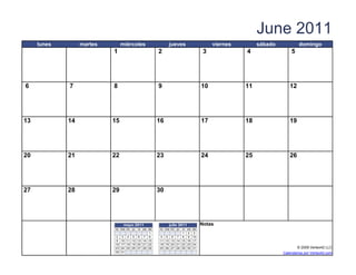 June 2011
     lunes        martes          miércoles               jueves                        viernes        sábado            domingo
                            1                       2                               3             4                 5




6            7              8                       9                              10             11               12




13           14            15                       16                             17             18               19




20           21            22                       23                             24             25               26




27           28            29                       30




                                   mayo 2011              julio 2011               Notas
                             lu ma m i ju   vi
                                            sa do    lu ma m i ju
                                                                vi     sa   do
                                               1                1      2    3
                             2 3 4 5 6 7 8          4 5 6 7 8          9    10
                             9 10 11 12 13 14 15    11 12 13 14 15     16   17
                             16 17 18 19 20 21 22   18 19 20 21 22     23   24
                             23 24 25 26 27 28 29   25 26 27 28 29     30   31                                         © 2009 Vertex42 LLC
                   [42]    {42}
                             30 31                                          [42]                                Calendarios por Vertex42.com
 