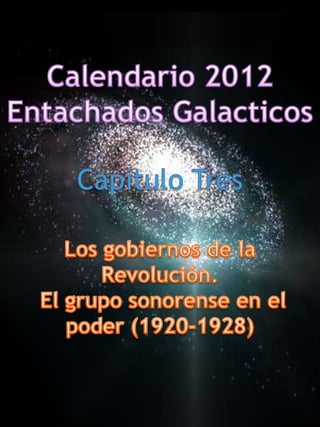Calendario 2012 EntachadosGalacticos Capítulo Tres Los gobiernos de la Revolución.  El grupo sonorense en el poder (1920-1928) 