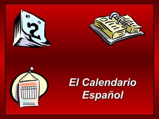 El CalendarioEl Calendario
EspañolEspañol
 