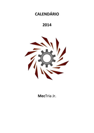 CALENDÁRIO
2014
MecTria Jr.
 