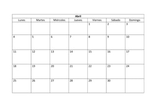 Abril
Lunes Martes Miércoles Jueves Viernes Sábado Domingo
1 2 3
4 5 6 7 8 9 10
11 12 13 14 15 16 17
18 19 20 21 22 23 24
25 26 27 28 29 30
 