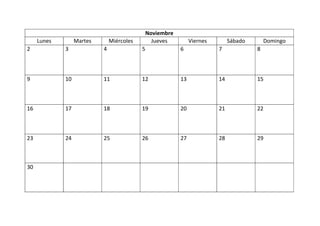 Noviembre
Lunes Martes Miércoles Jueves Viernes Sábado Domingo
2 3 4 5 6 7 8
9 10 11 12 13 14 15
16 17 18 19 20 21 22
23 24 25 26 27 28 29
30
 