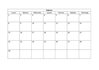 Febrero
Lunes Martes Miércoles Jueves Viernes Sábado Domingo
1 2 3 4 5 6 7
8 9 10 11 12 13 14
15 16 17 18 19 20 21
22 23 24 25 26 27 28
29
 