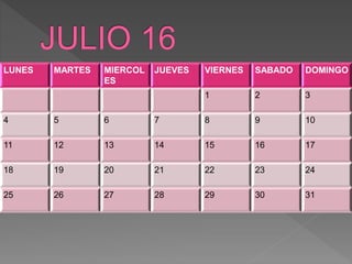 LUNES MARTES MIERCOL
ES
JUEVES VIERNES SABADO DOMINGO
1 2 3
4 5 6 7 8 9 10
11 12 13 14 15 16 17
18 19 20 21 22 23 24
25 26 27 28 29 30 31
 
