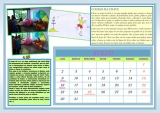 LUNS MARTES MÉRCORES XOVES VENRES SÁBADO DOMINGO
1
2 3 4 5 6 7 8
9 10 11 12 13 14 15
16 17 18 19 20 21 22
23 24 25 26 27 28 29
30 31
XULLO
FEIRA
FEIRA
SANTIAGO APÓSTOLO
O xogo da ra é un xogo tradicional (do século XIX)
de lanzamento de puntería e precisión, que en Gali-
cia se desenvolveu en lugares como tascas e taber-
nas, compartindo espazo con outros xogos como os
birlos, a chave ou a petanca.
Este xogo é moi antigo e inventouse en Exipto, onde
exipcios, gregos e romanos xogaban a algunhas va-
riedades do mesmo, chamado ‘xogo do Tonel’. Colo-
caban a unha altura elevada unha ánfora, da cal
acababan de beber; a continuación intentaban in-
troducir pola súa boca unhas pedras e aquel que non
acertaba a introducila pagaba o consumido.
Xogo individual, podendo nalgún momento xogarse
por equipos, sendo estes de dous xogadores.
Idade e lugar de xogo: Normalmente xogaba xente
maior, xa que nos meses de inverno practicábase no
interior das tabernas e no verán colocábase na súa
porta como atractivo para os cativos.
Partidas: a maior parte non xogaban cartos, era a
consumición efectuada (unha xerra de viño, cuncas
etc,...)
O XOGO DA CHAVE
Chave ou xogo da chave é un xogo popular galego que consiste en lanzar
uns discos redondos e planos, denominados pesos, pellos, pellas ou pele-
tres, sobre unha peza metálica, chamada chave, colocada a certa distan-
cia. O obxectivo é petar cos pellos na chave o maior número de veces. A
chave colócase inclinada e cunha pequena gabia atrás para que non ro-
den os pellos. Pódese xogar en equipo ou por parellas.
Cada zona ten as súas propias normas, que difiren entre sí polo tamaño e
forma da chave (con aspas ou sen elas, pequena ou grande etc.), no tama-
ño e peso dos pellos e no xeito de puntuar. Así, a chave pode ser unha
barra de ferro de 75cm con dúas ou tres aspas arriba que poden xirarse
sobre a barra, ou unha sorte de lingua de ferro sobre un cilindro que se
apoia no chan. Existen tres tipos máis estendidos que os demais.
 