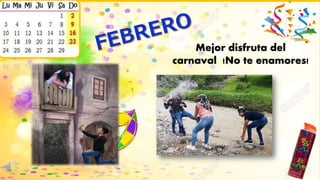 Mejor disfruta del
carnaval !No te enamores!