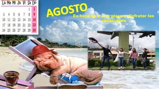 Es hora de ir a la playa y disfrutar las
vacaciones