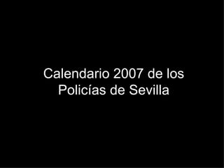 Calendario 2007 de los Policías de Sevilla 