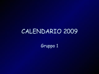 CALENDARIO 2009 Gruppo 1 