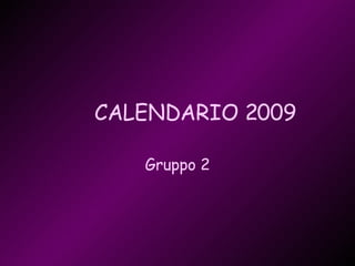 CALENDARIO 2009 Gruppo 2 