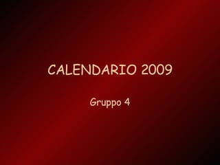 CALENDARIO 2009 Gruppo 4 
