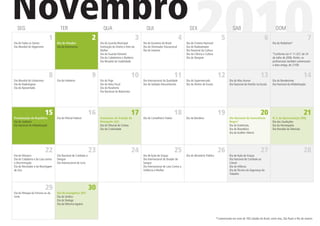 Novembro
  SEG

Dia de Todos os Santos
Dia Mundial do Veganismo
                                1
                                       TER

                                    Dia de Finados
                                    Dia da Astronomia
                                                                  2
                                                                         QUA

                                                                      Dia do Guarda Municipal
                                                                      Instituição do Direito e Voto da
                                                                      Mulher
                                                                      Dia do Guarda Florestal
                                                                      Dia do Cabeleireiro e Barbeiro
                                                                      Dia Mundial da Usabilidade
                                                                                                         3
                                                                                                               QUI

                                                                                                             Dia do Escoteiro do Brasil
                                                                                                             Dia do Orientador Educacional
                                                                                                             Dia do Inventor
                                                                                                                                              4
                                                                                                                                                    SEX

                                                                                                                                                         2010
                                                                                                                                                  Dia do Cinema Nacional
                                                                                                                                                  Dia do Radioamador
                                                                                                                                                  Dia Nacional da Cultura
                                                                                                                                                  Dia da Ciência e Cultura
                                                                                                                                                  Dia do Designer
                                                                                                                                                                                   5
                                                                                                                                                                                            SAB
                                                                                                                                                                                                                         6
                                                                                                                                                                                                                                  DOM

                                                                                                                                                                                                                               Dia do Radialista*


                                                                                                                                                                                                                               *Conforme Lei nº 11.327, de 24
                                                                                                                                                                                                                               de Julho de 2006. Porém, os
                                                                                                                                                                                                                               proﬁssionais também comemoram
                                                                                                                                                                                                                               a data antiga, de 21/09.
                                                                                                                                                                                                                                                               7




                                8                                 9
                                                                  2                                10                                     11                                   12                                    13                                    14
Dia Mundial do Urbanismo            Dia do Hoteleiro                  Dia do Trigo                           Dia Internacional da Qualidade       Dia do Supermercado                     Dia do Mau Humor                     Dia do Bandeirante
Dia do Radiologista                                                   Dia da Nota Fiscal                     Dia do Soldado Desconhecido          Dia do Diretor de Escola                Dia Nacional da Família na Escola    Dia Nacional da Alfabetização
Dia do Aposentado                                                     Dia do Ruralismo
                                                                      Dia Nacional do Balconista




                           15                                    16                                17                                     18                                   19                                    20                                    21
Proclamação da República            Dia do Policial Federal           Assinatura do Tratado de               Dia do Conselheiro Tutelar           Dia da Bandeira                         Dia Nacional da Consciência          N. S. da Apresentação (RN)
Dia do Joalheiro                                                      Petrópolis (AC)                                                                                                     Negra*                               Dia das Saudações
Dia Nacional da Alfabetização                                         Dia do Tribunal de Contas                                                                                           Dia do Esteticista,                  Dia da Homeopatia
                                                                      Dia da Criatividade                                                                                                 Dia do Biomédico                     Dia Mundial da Televisão
                                                                                                                                                                                          Dia do Auditor Interno




                           22                                    23                                24                                     25                                   26                                    27                                    28
Dia do Mosaico                      Dia Nacional de Combate à                                                Dia de Ação de Graças                Dia do Ministério Público               Dia de Ação de Graças
Dia da Cidadania e da Luta contra   Dengue                                                                   Dia Internacional do Doador de                                               Dia Nacional de Combate ao
a Discriminação                     Dia Internacional do Livro                                               Sangue                                                                       Câncer
Dia do Reciclador e da Reciclagem                                                                            Dia Internacional de Luta Contra a                                           Dia da Infância
de Lixo                                                                                                      Violência à Mulher                                                           Dia do Técnico da Segurança do
                                                                                                                                                                                          Trabalho



                           29                                    30
Dia do Nhoque da Fortuna ou da      Dia do Evangélico (DF)
Sorte                               Dia do Síndico
                                    Dia do Teologo
                                    Dia da Reforma Agrária



                                                                                                                                                                              *Comemorado em mais de 700 cidades do Brasil, entre elas, São Paulo e Rio de Janeiro.
 