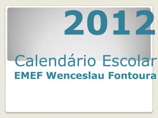Calendário Escolar
EMEF Wenceslau Fontoura
 