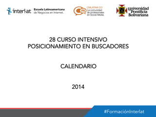 28 CURSO INTENSIVO
POSICIONAMIENTO EN BUSCADORES
CALENDARIO
2014

#FormaciónInterlat

 