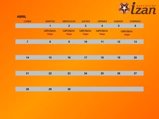 ABRIL
   LUNES     MARTES    MIERCOLES    JUEVES    VIERNES    SABADO       DOMINGO

               1          2           3          4         5               6
            GIPUZKOA   GIPUZKOA    GIPUZKOA   GIPUZKOA          GIPUZKOA
               Mujer      Mujer       Mujer      Mujer             Mujer


        7      8          9           10         11        12              13




    14         15         16          17         18        19              20




    21         22         23          24         25        26              27




    28         29         30
 