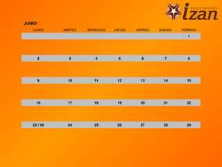 JUNIO
   LUNES     MARTES   MIERCOLES   JUEVES   VIERNES   SABADO   DOMINGO

                                                                1




        2      3         4          5        6         7        8




        9     10         11        12        13        14       15




     16       17         18        19        20        21       22




   23 / 30    24         25        26        27        28       29
 