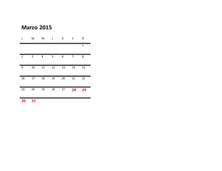 Marzo 2015
L M M J V S D
1
2 3 4 5 6 7 8
9 10 11 12 13 14 15
16 17 18 19 20 21 22
23 24 25 26 27 28 29
30 31
 