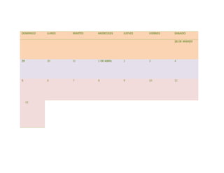 DOMINGO LUNES MARTES MIERCOLES JUEVES VIERNES SABADO
28 DE MARZO
29 30 31 1 DE ABRIL 2 3 4
5 6 7 8 9 10 11
12
 