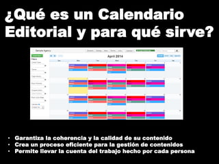 ¿Qué es un Calendario
Editorial y para qué sirve?
• Garantiza la coherencia y la calidad de su contenido
• Crea un proceso...