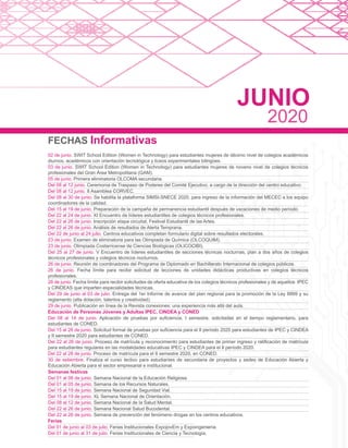 FECHAS Informativas
02 de junio. SWIT School Edition (Women in Technology) para estudiantes mujeres de décimo nivel de colegios académicos
diurnos, académicos con orientación tecnológica y liceos experimentales bilingües.
03 de junio. SWIT School Edition (Women in Technology) para estudiantes mujeres de noveno nivel de colegios técnicos
profesionales del Gran Área Metropolitana (GAM).
05 de junio. Primera eliminatoria OLCOMA secundaria.
Del 08 al 12 junio. Ceremonia de Traspaso de Poderes del Comité Ejecutivo, a cargo de la dirección del centro educativo.
Del 08 al 12 junio. II Asamblea CORVEC.
Del 08 al 30 de junio. Se habilita la plataforma SIMSI-SNECE 2020, para ingreso de la información del MECEC a los equipo
coordinadores de la calidad.
Del 15 al 19 de junio. Preparación de la campaña de permanencia estudiantil después de vacaciones de medio período.
Del 22 al 24 de junio. XI Encuentro de líderes estudiantiles de colegios técnicos profesionales.
Del 22 al 26 de junio. Inscripción etapa circuital, Festival Estudiantil de las Artes.
Del 22 al 26 de junio. Análisis de resultados de Alerta Temprana.
Del 22 de junio al 24 julio. Centros educativos completan formulario digital sobre resultados electorales.
23 de junio. Examen de eliminatoria para las Olimpiada de Química (OLCOQUIM).
23 de junio. Olimpiada Costarricense de Ciencias Biológicas (OLICOCIBI).
Del 25 al 27 de junio. V Encuentro de líderes estudiantiles de secciones técnicas nocturnas, plan a dos años de colegios
técnicos profesionales y colegios técnicos nocturnos.
26 de junio. Reunión de coordinadores del Programa de Diplomado en Bachillerato Internacional de colegios públicos.
26 de junio. Fecha límite para recibir solicitud de lecciones de unidades didácticas productivas en colegios técnicos
profesionales.
26 de junio. Fecha límite para recibir solicitudes de oferta educativa de los colegios técnicos profesionales y de aquellos IPEC
y CINDEAS que imparten especialidades técnicas.
Del 29 de junio al 03 de julio. Entrega del 1er Informe de avance del plan regional para la promoción de la Ley 8899 y su
reglamento (alta dotación, talentos y creatividad).
29 de junio. Publicación en línea de la Revista conexiones: una experiencia más allá del aula.
Educación de Personas Jóvenes y Adultas IPEC, CINDEA y CONED
Del 08 al 14 de junio. Aplicación de pruebas por suficiencia, I semestre, solicitadas en el tiempo reglamentario, para
estudiantes de CONED.
Del 15 al 26 de junio. Solicitud formal de pruebas por suficiencia para el II período 2020 para estudiantes de IPEC y CINDEA
y II semestre 2020 para estudiantes de CONED.
Del 22 al 26 de junio. Proceso de matrícula y reconocimiento para estudiantes de primer ingreso y ratificación de matrícula
para estudiantes regulares en las modalidades educativas IPEC y CINDEA para el II período 2020.
Del 22 al 28 de junio. Proceso de matrícula para el II semestre 2020, en CONED.
30 de setiembre. Finaliza el curso lectivo para estudiantes de secundaria de proyectos y sedes de Educación Abierta y
Educación Abierta para el sector empresarial e institucional.
Semanas festivas
Del 01 al 06 de junio. Semana Nacional de la Educación Religiosa.
Del 01 al 05 de junio. Semana de los Recursos Naturales.
Del 15 al 19 de junio. Semana Nacional de Seguridad Vial.
Del 15 al 19 de junio. XL Semana Nacional de Orientación.
Del 08 al 12 de junio. Semana Nacional de la Salud Mental.
Del 22 al 26 de junio. Semana Nacional Salud Bucodental.
Del 22 al 26 de junio. Semana de prevención del fenómeno drogas en los centros educativos.
Ferias
Del 01 de junio al 03 de julio. Ferias Institucionales ExpojovEm y Expoingeniería.
Del 01 de junio al 31 de julio. Ferias Institucionales de Ciencia y Tecnología.
JUNIO
2020
 