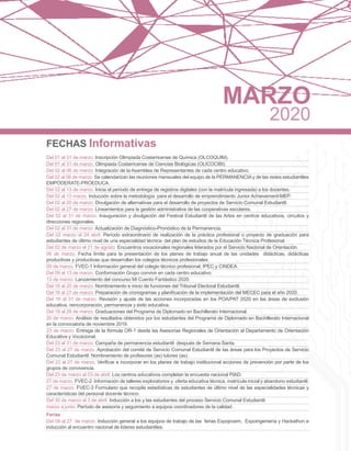 FECHAS Informativas
Del 01 al 31 de marzo. Inscripción Olimpiada Costarricense de Química (OLCOQUIM).
Del 01 al 31 de marzo. Olimpiada Costarricense de Ciencias Biológicas (OLICOCIBI).
Del 02 al 06 de marzo. Integración de la Asamblea de Representantes de cada centro educativo.
Del 02 al 06 de marzo. Se calendarizan las reuniones mensuales del equipo de la PERMANENCIAy de las redes estudiantiles
EMPÓDERATE-PROEDUCA.
Del 02 al 13 de marzo. Inicia el período de entrega de registros digitales (con la matrícula ingresada) a los docentes.
Del 02 al 13 marzo. Inducción sobre la metodología para el desarrollo de emprendimiento Junior Achievement-MEP.
Del 02 al 20 de marzo. Divulgación de alternativas para el desarrollo de proyectos de Servicio Comunal Estudiantil.
Del 02 al 27 de marzo. Lineamientos para la gestión administrativa de las cooperativas escolares.
Del 02 al 31 de marzo. Inauguración y divulgación del Festival Estudiantil de las Artes en centros educativos, circuitos y
direcciones regionales.
Del 02 al 31 de marzo. Actualización de Diagnóstico-Pronóstico de la Permanencia.
Del 02 marzo al 24 abril. Período extraordinario de realización de la práctica profesional o proyecto de graduación para
estudiantes de último nivel de una especialidad técnica del plan de estudios de la Educación Técnica Profesional.
Del 02 de marzo al 31 de agosto. Encuentros vocacionales regionales liderados por el Servicio Nacional de Orientación.
06 de marzo. Fecha límite para la presentación de los planes de trabajo anual de las unidades didácticas, didácticas
productivas y productivas que desarrollan los colegios técnicos profesionales.
09 de marzo. FVEC-1 Información general del colegio técnico profesional, IPEC y CINDEA.
Del 09 al 13 de marzo. Conformación Grupo convivir en cada centro educativo.
13 de marzo. Lanzamiento del concurso Mi Cuento Fantástico 2020.
Del 16 al 20 de marzo. Nombramiento e inicio de funciones del Tribunal Electoral Estudiantil.
Del 16 al 27 de marzo. Preparación de cronogramas y planificación de la implementación del MECEC para el año 2020.
Del 16 al 31 de marzo. Revisión y ajuste de las acciones incorporadas en los POA/PAT 2020 en las áreas de exclusión
educativa, reincorporación, permanencia y éxito educativa.
Del 18 al 28 de marzo. Graduaciones del Programa de Diplomado en Bachillerato Internacional.
20 de marzo. Análisis de resultados obtenidos por los estudiantes del Programa de Diplomado en Bachillerato Internacional
en la convocatoria de noviembre 2019.
23 de marzo. Entrega de la fórmula OR-1 desde las Asesorías Regionales de Orientación al Departamento de Orientación
Educativa y Vocacional.
Del 23 al 31 de marzo. Campaña de permanencia estudiantil después de Semana Santa.
Del 23 al 27 de marzo. Aprobación del comité de Servicio Comunal Estudiantil de las áreas para los Proyectos de Servicio
Comunal Estudiantil. Nombramiento de profesores (as) tutores (as).
Del 23 al 27 de marzo. Verificar e incorporar en los planes de trabajo institucional acciones de prevención por parte de los
grupos de convivencia.
Del 23 de marzo al 03 de abril. Los centros educativos completan la encuesta nacional PIAD.
27 de marzo. FVEC-2 Información de talleres exploratorios y oferta educativa técnica, matrícula inicial y abandono estudiantil.
27 de marzo. FVEC-3 Formulario que recopila estadísticas de estudiantes de último nivel de las especialidades técnicas y
características del personal docente técnico.
Del 30 de marzo al 3 de abril. Inducción a los y las estudiantes del proceso Servicio Comunal Estudiantil.
marzo a junio. Período de asesoría y seguimiento a equipos coordinadores de la calidad.
Ferias
Del 09 al 27 de marzo. Inducción general a los equipos de trabajo de las ferias Expojovem, Expoingeniería y Hackathon e
inducción al encuentro nacional de líderes estudiantiles.
MARZO
2020
 