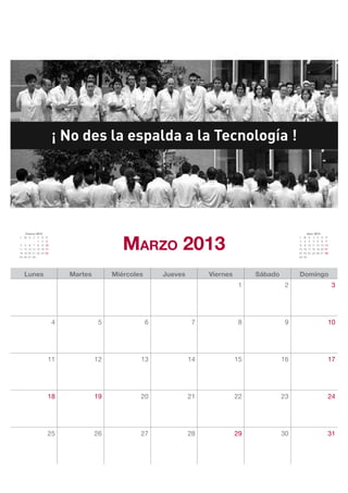 Marzo 2013
    Febrero 2013                                                                                                Abril 2013
L M X J V S         D                                                                                 L    M     X J V S      D
             1 2    3                                                                                 1    2     3 4 5 6      7
4 5 6 7 8 9         10                                                                                8    9    10 11 12 13   14
11 12 13 14 15 16   17                                                                                15   16   17 18 19 20   21
18 19 20 21 22 23   24                                                                                22   23   24 25 26 27   28
25 26 27 28                                                                                           29   30




   Lunes                     Martes        Miércoles       Jueves        Viernes        Sábado        Domingo
                                                                                    1             2                                3




                         4             5               6             7              8             9                            10




                     11               12           13               14             15            16                            17




                     18               19           20               21             22            23                            24




                     25               26           27               28             29            30                            31
 