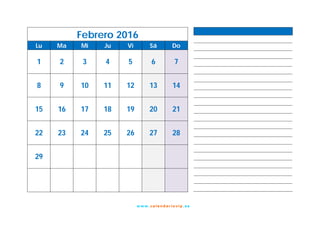 w w w. cal e nd ar io vip .es
Febrero 2016
Lu Ma Mi Ju Vi Sá Do
1 2 3 4 5 6 7
8 9 10 11 12 13 14
15 16 17 18 19 20 21
22 23 24 25 26 27 28
29
 