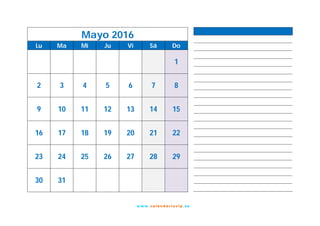 w w w. cal e nd ar io vip .es
Mayo 2016
Lu Ma Mi Ju Vi Sá Do
1
2 3 4 5 6 7 8
9 10 11 12 13 14 15
16 17 18 19 20 21 22
23 24 25 26 27 28 29
30 31
 