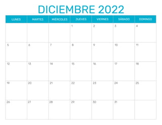 DICIEMBRE 2022
LUNES MARTES MIÉRCOLES JUEVES VIERNES SÁBADO DOMINGO
5
26
12
19
6
27 28 29 30 31
13
20
7
14
21
8
15
22
9
16
23
10
17
24
4
3
2
1
11
18
25
 
