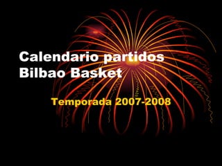Calendario partidos Bilbao Basket Temporada 2007-2008 
