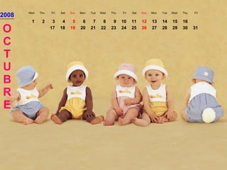 2008 Wed Thu Fri Sat Sun Mon Tue Wed Thu Fri Sat Sun Mon Tue Wed Thu Fri OCTUBRE 1 2 3 4 5 6 7 8 9 10 11 12 13 14 15 16 17 18 19 20 21 22 23 24 25 26 27 28 29 30 31 