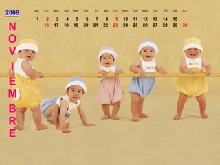 2008 Sat Sun Mon Tue Wed Thu Fri Sat Sun Mon Tue Wed Thu Fri Sat Sun NOV I EM BRE 1 2 3 4 5 6 7 8 9 10 11 12 13 14 15 16 17 18 19 20 21 22 23 24 25 26 27 28 29 30 