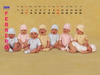 2008 Fri Sat Sun Mon Tue Wed Thu Fri Sat Sun Mon Tue Wed Thu Fri FEBRERO 1 2 3 4 5 6 7 8 9 10 11 12 13 14 15 16 17 18 19 20 21 22 23 24 25 26 27 28 29 