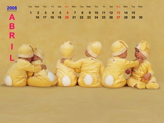 2008 Tue Wed Thu Fri Sat Sun Mon Tue Wed Thu Fri Sat Sun Mon Tue Wed ABR I L 1 2 3 4 5 6 7 8 9 10 11 12 13 14 15 16 17 18 19 20 21 22 23 24 25 26 27 28 29 30 