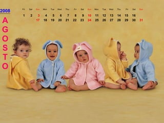2008 Fri Sat Sun Mon Tue Wed Thu Fri Sat Sun Mon Tue Wed Thu Fri Sat Sun AGOSTO 1 2 3 4 5 6 7 8 9 10 11 12 13 14 15 16 17 18 19 20 21 22 23 24 25 26 27 28 29 30 31 