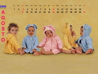 2008 Fri Sat Sun Mon Tue Wed Thu Fri Sat Sun Mon Tue Wed Thu Fri Sat Sun AGOSTO 1 2 3 4 5 6 7 8 9 10 11 12 13 14 15 16 17 18 19 20 21 22 23 24 25 26 27 28 29 30 31 