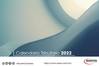 Calendario Tributario 2022
Calendario Tributario 2022
@AurenColombia https://www.auren.com/co/
 