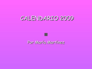 CALENDARIO 2009 Por María Martínez 