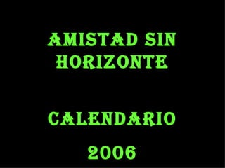AMISTAD SIN HORIZONTE CALENDARIO 2006 