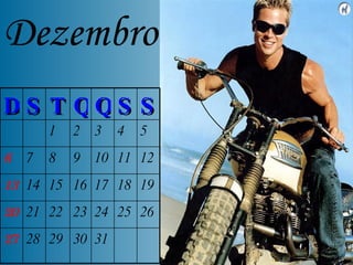 Dezembro 31 30 29 28 27 26 25 24 23 22 21 20 19 18 17 16 15 14 13 12 11 10 9 8 7 6 5 4 3 2 1 S S Q Q T S D 