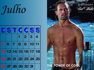 Julho 4 3 2 1 11 10 9 8 7 6 5 18 17 16 15 14 13 12 25 24 23 22 21 20 19 31 30 29 28 27 26 S S Q Q T S D 