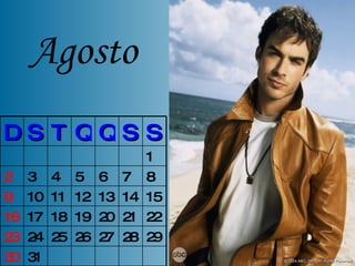 Agosto 31 30 29 28 27 26 25 24 23 22 21 20 19 18 17 16 15 14 13 12 11 10 9 8 7 6 5 4 3 2 1 S S Q Q T S D 