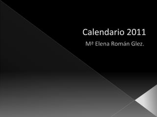 Calendario 2011 Mª Elena Román Glez. 