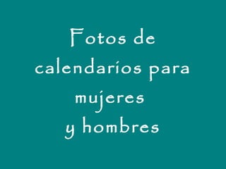 Fotos de calendarios para mujeres  y hombres 