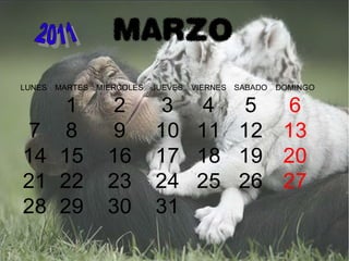 MARZO
LUNES MARTES MIERCOLES JUEVES VIERNES SABADO DOMINGO
1 2 3 4 5 6
7 8 9 10 11 12 13
14 15 16 17 18 19 20
21 22 23 24 25 26 27
28 29 30 31
 